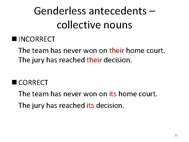 Genderless antecedents – collective nouns n INCORRECT The team has never won on their