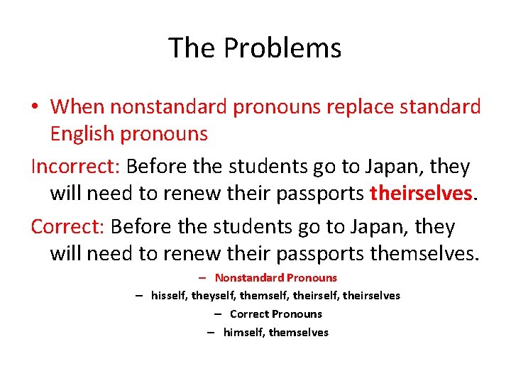 The Problems • When nonstandard pronouns replace standard English pronouns Incorrect: Before the students