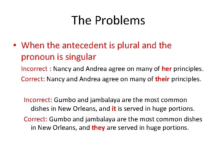 The Problems • When the antecedent is plural and the pronoun is singular Incorrect