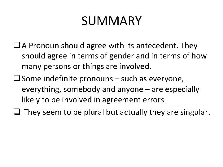 SUMMARY q A Pronoun should agree with its antecedent. They should agree in terms