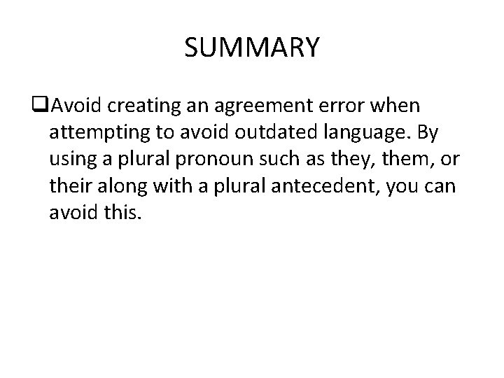 SUMMARY q. Avoid creating an agreement error when attempting to avoid outdated language. By