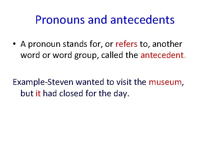 Pronouns and antecedents • A pronoun stands for, or refers to, another word or