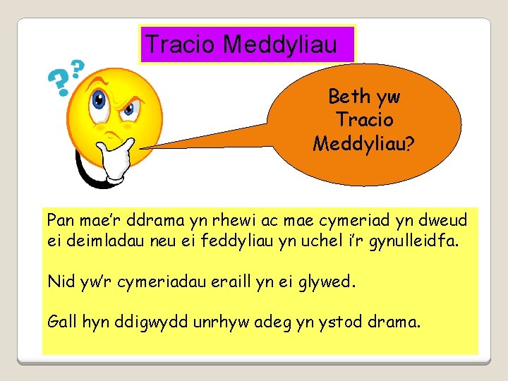 Tracio Meddyliau Beth yw Tracio Meddyliau? Pan mae’r ddrama yn rhewi ac mae cymeriad