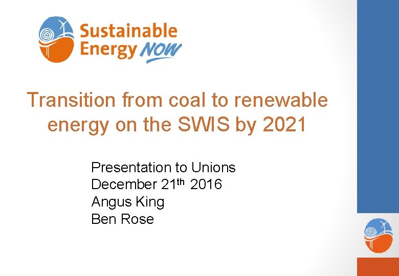 Transition from coal to renewable energy on the SWIS by 2021 Presentation to Unions