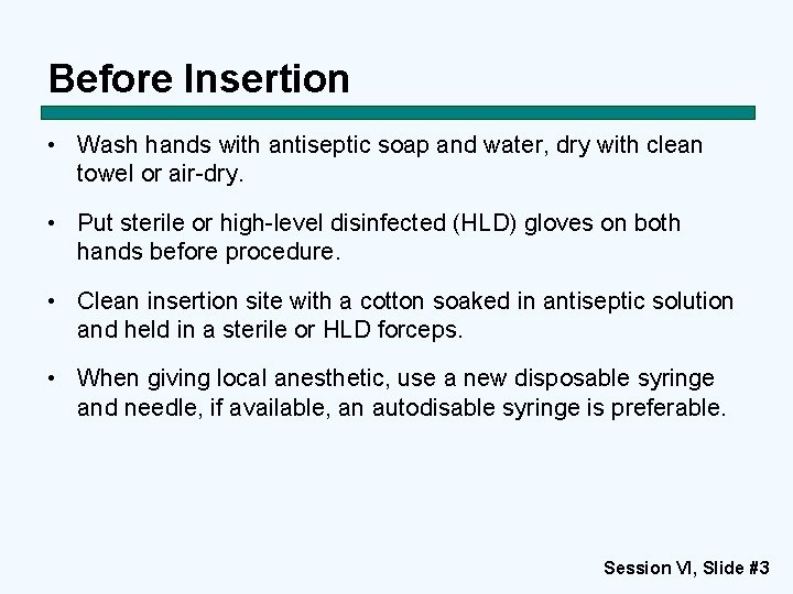 Before Insertion • Wash hands with antiseptic soap and water, dry with clean towel