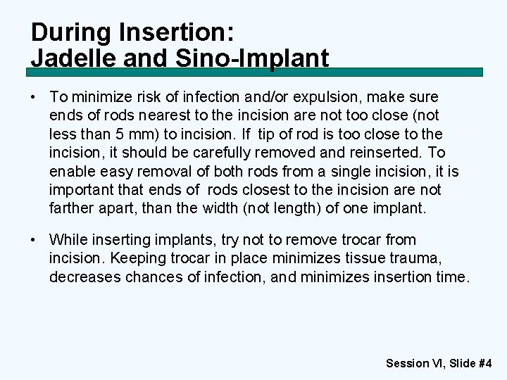 During Insertion: Jadelle and Sino-Implant • To minimize risk of infection and/or expulsion, make