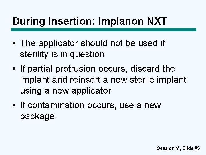 During Insertion: Implanon NXT • The applicator should not be used if sterility is