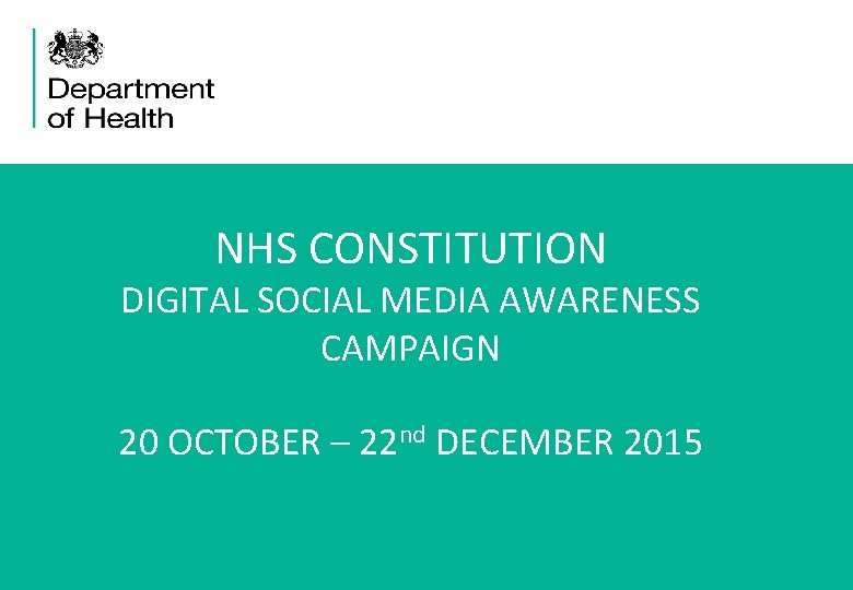 NHS CONSTITUTION DIGITAL SOCIAL MEDIA AWARENESS CAMPAIGN 20 OCTOBER – 22 nd DECEMBER 2015