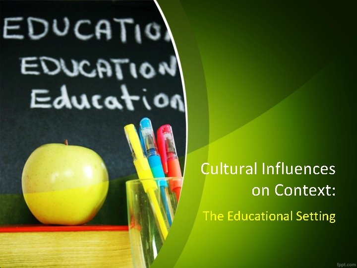 Cultural Influences on Context: The Educational Setting 