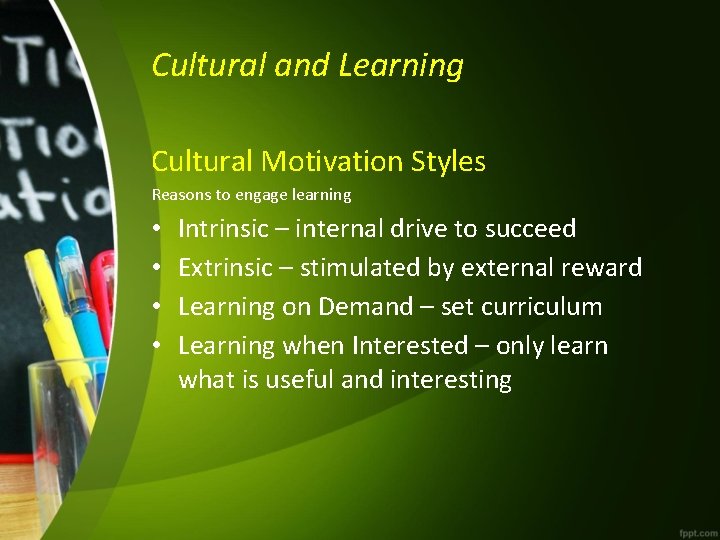 Cultural and Learning Cultural Motivation Styles Reasons to engage learning • • Intrinsic –