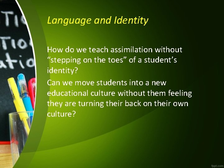 Language and Identity How do we teach assimilation without “stepping on the toes” of