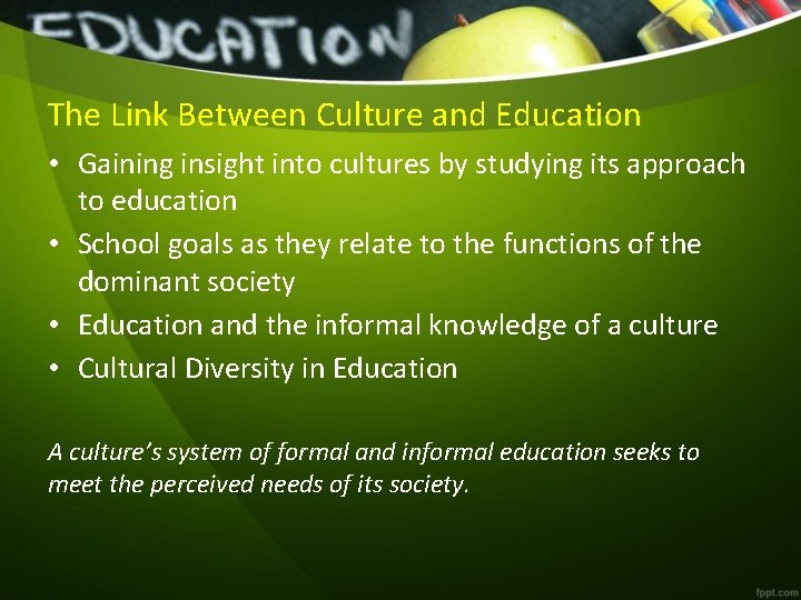 The Link Between Culture and Education • Gaining insight into cultures by studying its