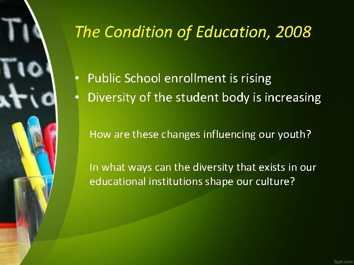 The Condition of Education, 2008 • Public School enrollment is rising • Diversity of