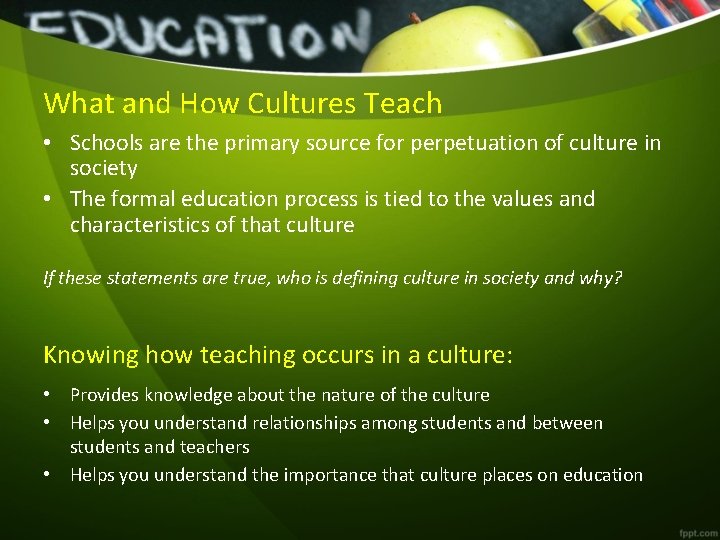 What and How Cultures Teach • Schools are the primary source for perpetuation of