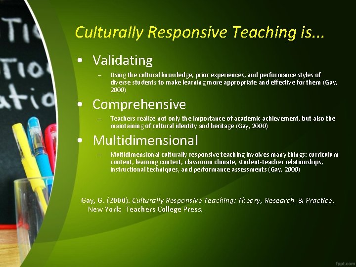 Culturally Responsive Teaching is. . . • Validating – Using the cultural knowledge, prior