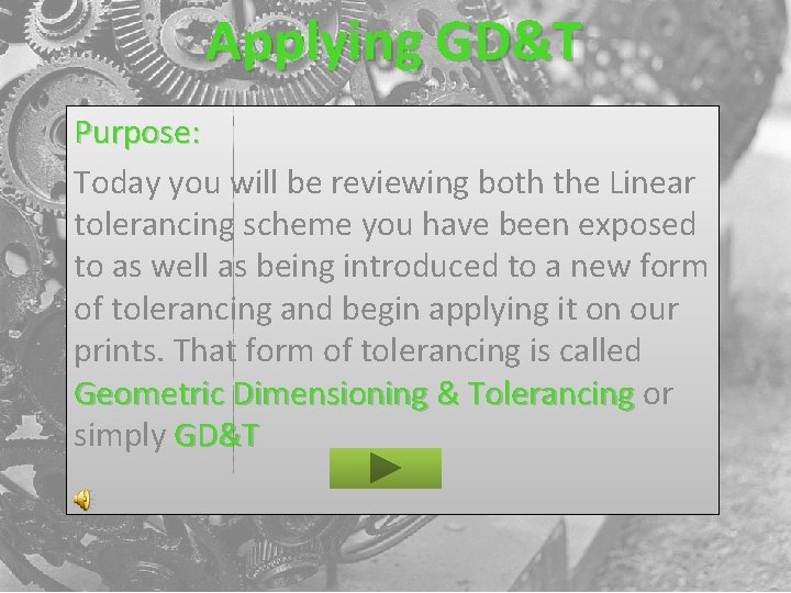 Applying GD&T Purpose: Today you will be reviewing both the Linear tolerancing scheme you