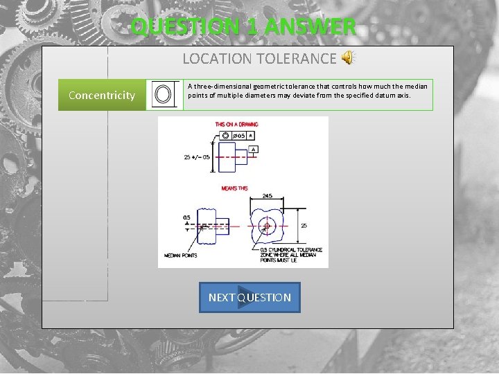 QUESTION 1 ANSWER LOCATION TOLERANCE Concentricity A three-dimensional geometric tolerance that controls how much