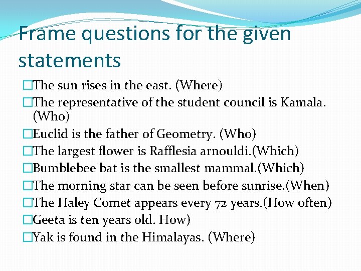 Frame questions for the given statements �The sun rises in the east. (Where) �The