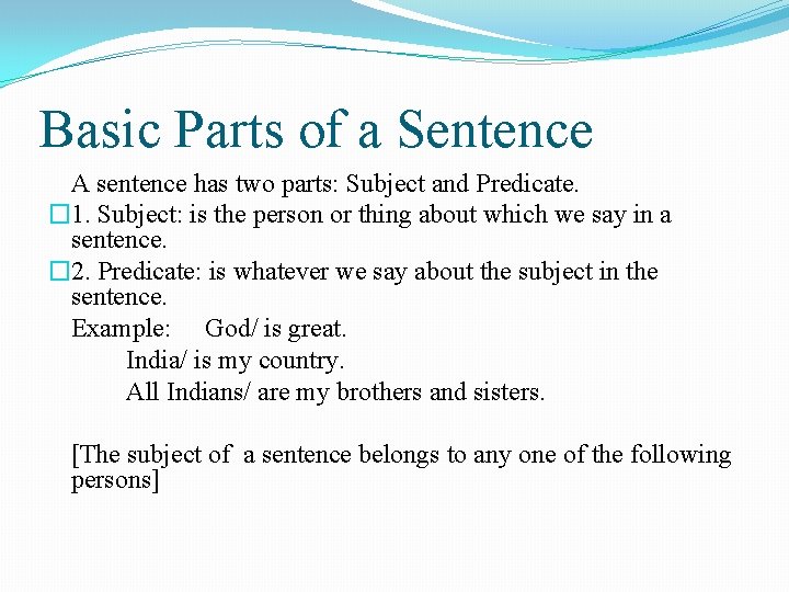 Basic Parts of a Sentence A sentence has two parts: Subject and Predicate. �