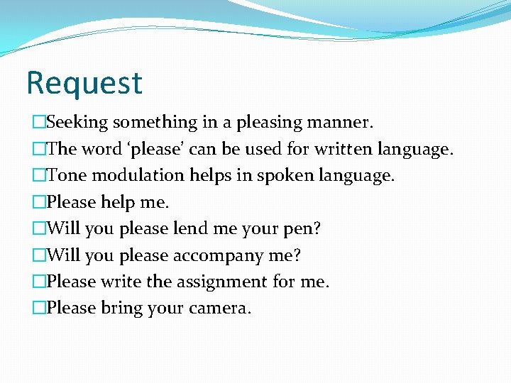 Request �Seeking something in a pleasing manner. �The word ‘please’ can be used for