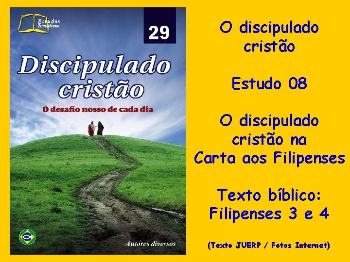 O discipulado cristão Estudo 08 O discipulado cristão na Carta aos Filipenses Texto bíblico: