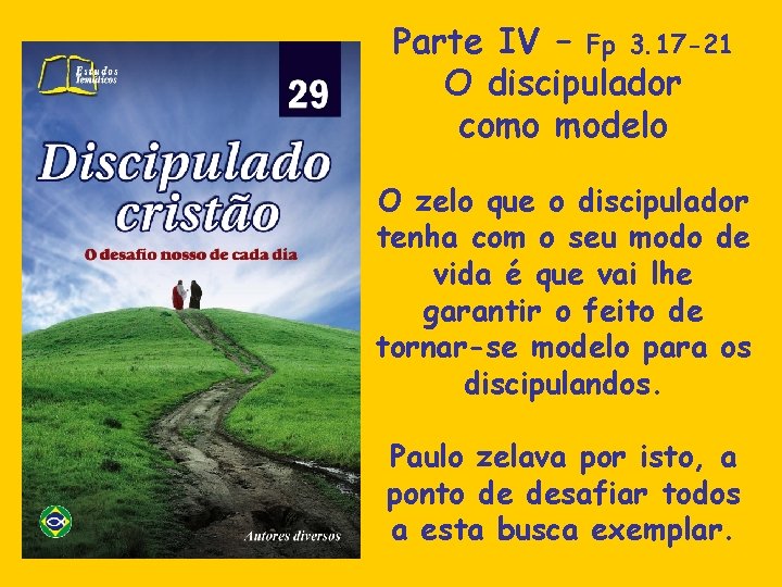 Parte IV – Fp 3. 17 -21 O discipulador como modelo O zelo que