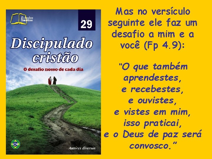 Mas no versículo seguinte ele faz um desafio a mim e a você (Fp