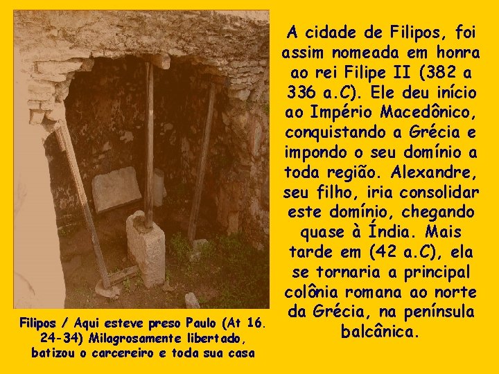 Filipos / Aqui esteve preso Paulo (At 16. 24 -34) Milagrosamente libertado, batizou o