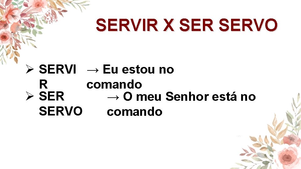 SERVIR X SERVO Ø SERVI → Eu estou no R comando Ø SER →