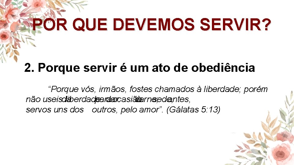 POR QUE DEVEMOS SERVIR? 2. Porque servir é um ato de obediência “Porque vós,