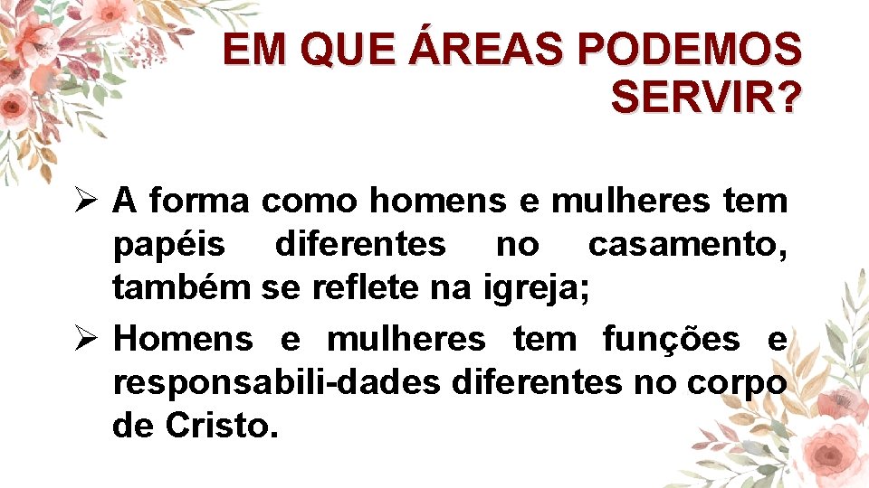 EM QUE ÁREAS PODEMOS SERVIR? Ø A forma como homens e mulheres tem papéis