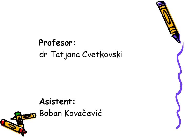Profesor: dr Tatjana Cvetkovski Asistent: Boban Kovačević 