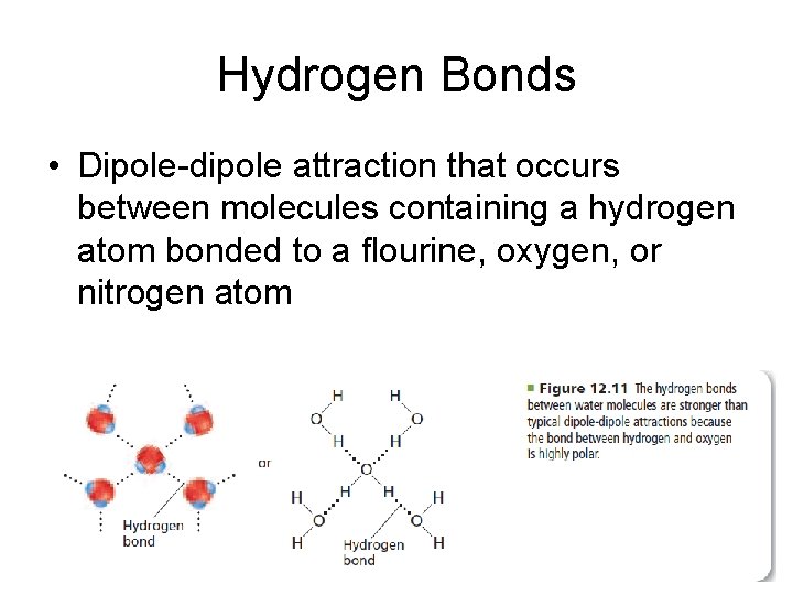 Hydrogen Bonds • Dipole-dipole attraction that occurs between molecules containing a hydrogen atom bonded