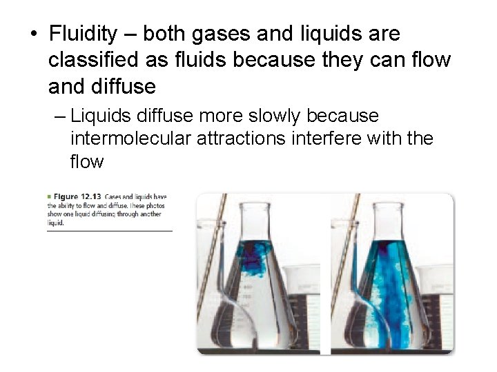  • Fluidity – both gases and liquids are classified as fluids because they