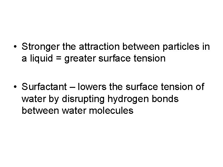  • Stronger the attraction between particles in a liquid = greater surface tension