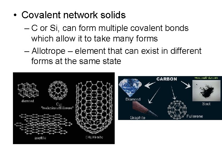  • Covalent network solids – C or Si, can form multiple covalent bonds