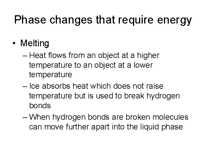 Phase changes that require energy • Melting – Heat flows from an object at