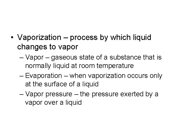  • Vaporization – process by which liquid changes to vapor – Vapor –