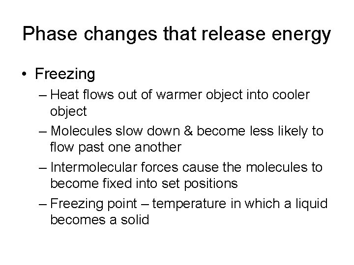 Phase changes that release energy • Freezing – Heat flows out of warmer object