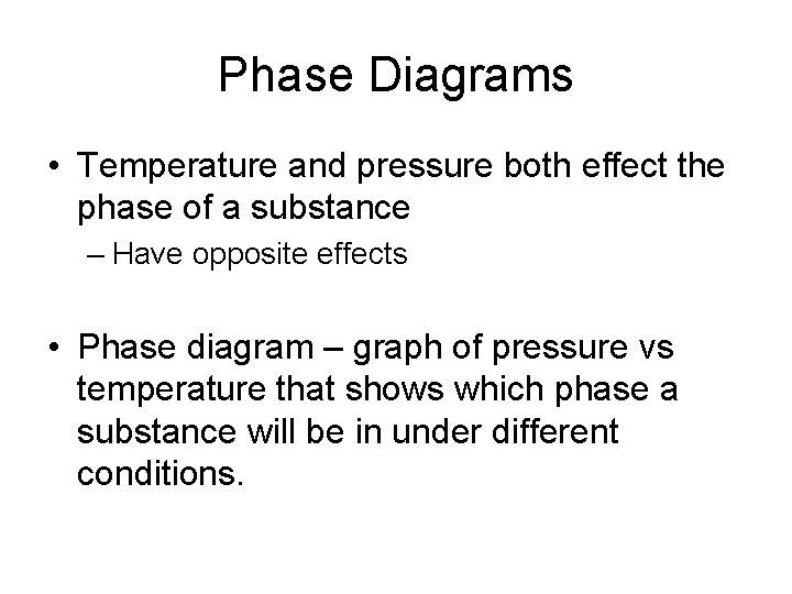 Phase Diagrams • Temperature and pressure both effect the phase of a substance –