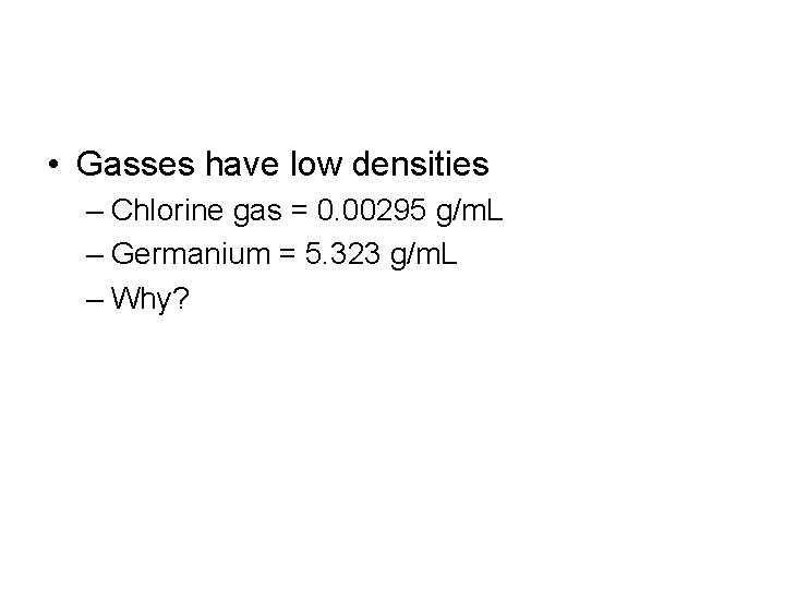  • Gasses have low densities – Chlorine gas = 0. 00295 g/m. L