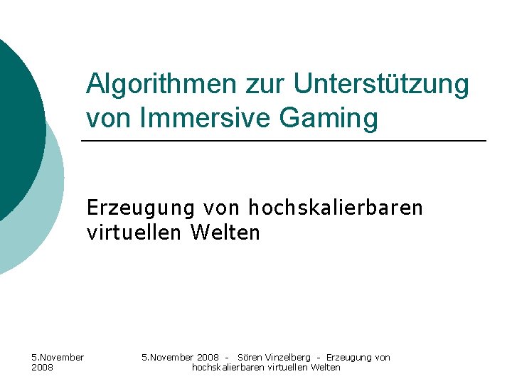 Algorithmen zur Unterstützung von Immersive Gaming Erzeugung von hochskalierbaren virtuellen Welten 5. November 2008