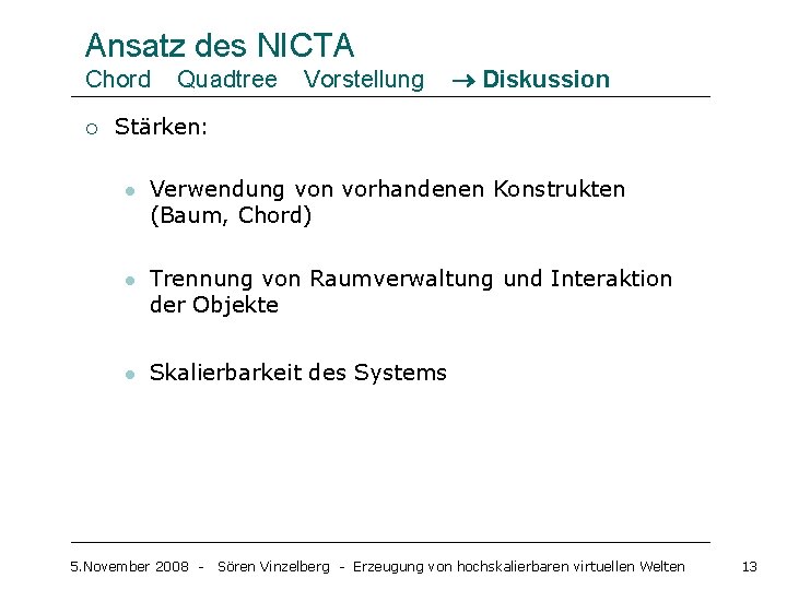 Ansatz des NICTA Chord ¡ Quadtree Vorstellung Diskussion Stärken: l Verwendung von vorhandenen Konstrukten