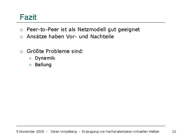 Fazit ¡ Peer-to-Peer ist als Netzmodell gut geeignet Ansätze haben Vor- und Nachteile ¡