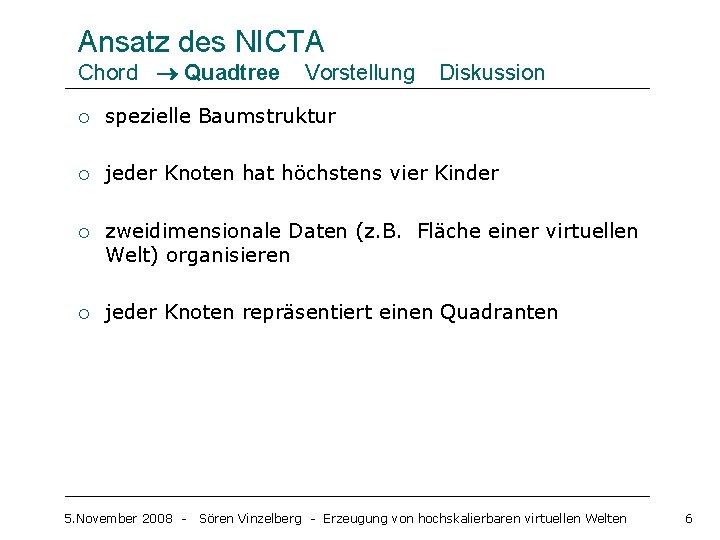 Ansatz des NICTA Chord Quadtree Vorstellung Diskussion ¡ spezielle Baumstruktur ¡ jeder Knoten hat