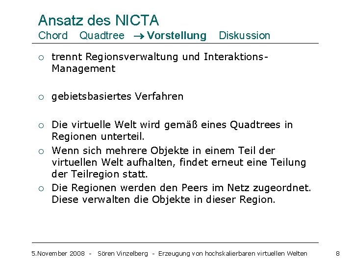 Ansatz des NICTA Chord Quadtree Vorstellung Diskussion ¡ trennt Regionsverwaltung und Interaktions. Management ¡