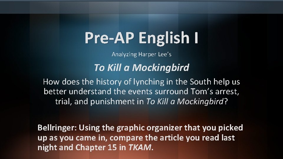 Pre-AP English I Analyzing Harper Lee’s To Kill a Mockingbird How does the history