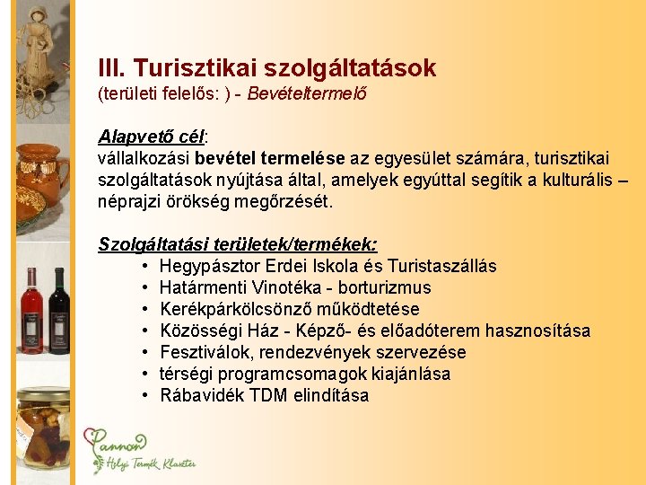 III. Turisztikai szolgáltatások (területi felelős: ) - Bevételtermelő Alapvető cél: vállalkozási bevétel termelése az