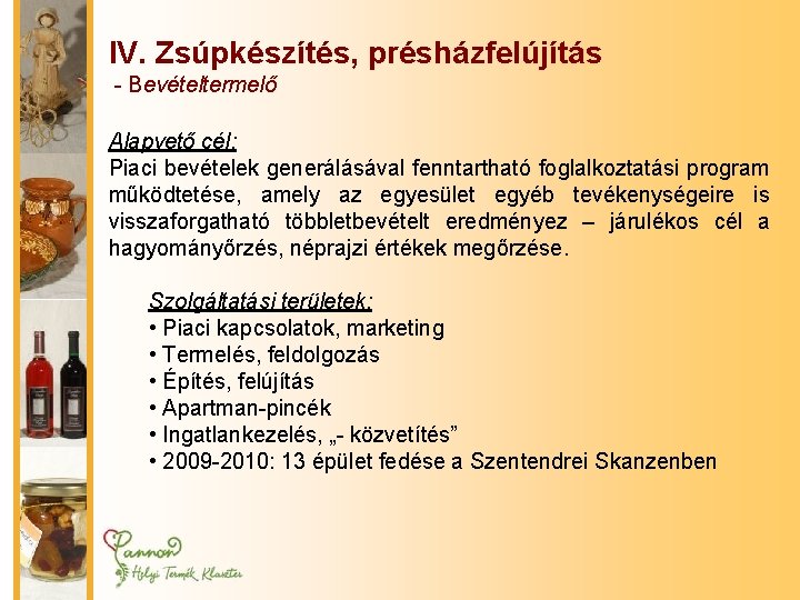 IV. Zsúpkészítés, présházfelújítás - Bevételtermelő Alapvető cél: Piaci bevételek generálásával fenntartható foglalkoztatási program működtetése,