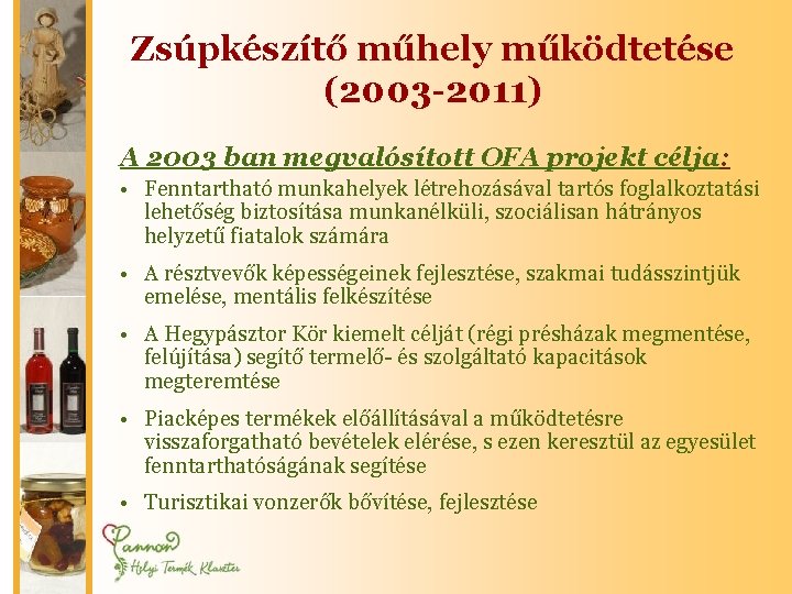 Zsúpkészítő műhely működtetése (2003 -2011) A 2003 ban megvalósított OFA projekt célja: • Fenntartható